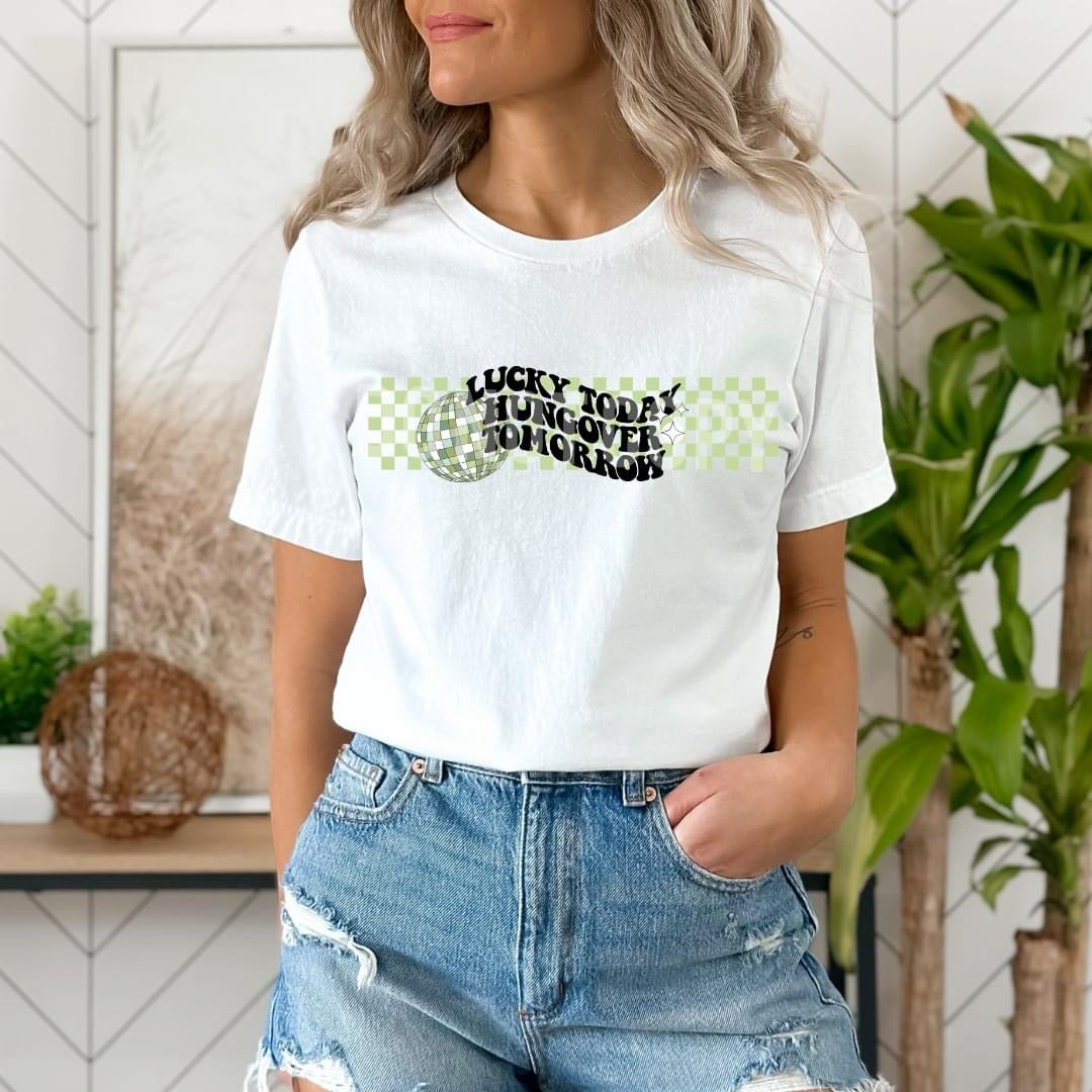 LUCKY TODAY HUNGOVER TOMORROW