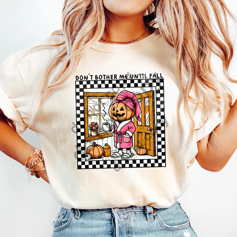 DON’T BOTHER ME UNTIL FALL