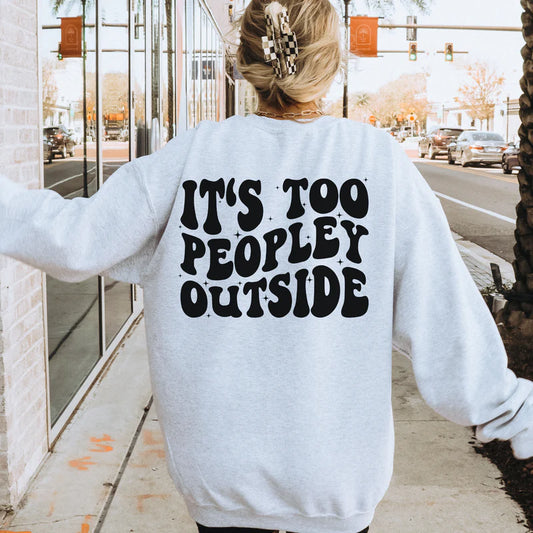 ITS TOO PEOPLEY OUTSIDE