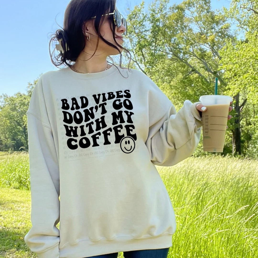 BAD VIBES DON’T GO WITH MY COFFEE