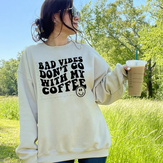 BAD VIBES DON’T GO WITH MY COFFEE