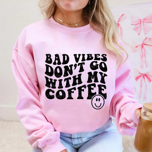 BAD VIBES DON’T GO WITH MY COFFEE