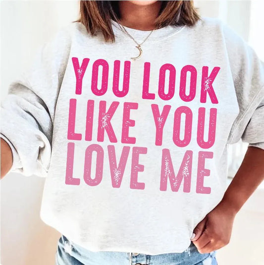 YOU LOOK LIKE YOU LOVE ME