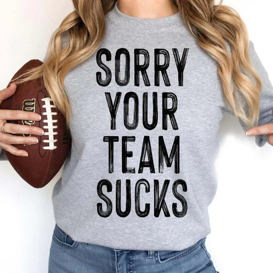 SORRY YOUR TEAM SUCKS